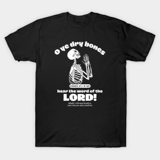 O ye dry bones hear the word of the LORD! (Ezekiel 37 KJV) T-Shirt